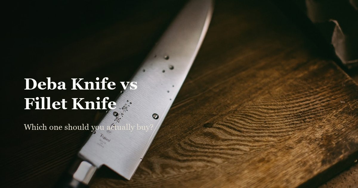 Deba Knife vs Fillet Knife: Which Should You Buy?