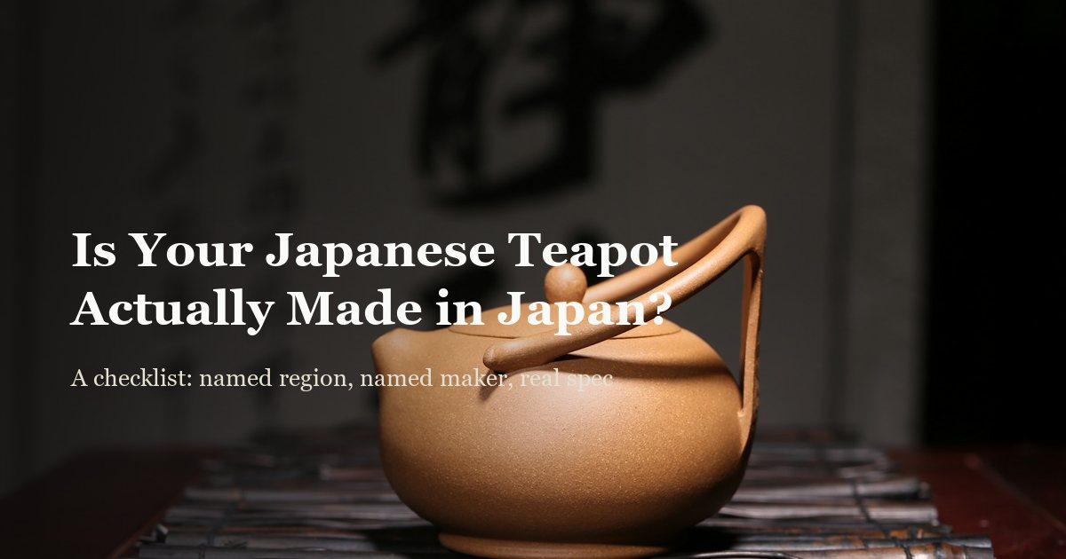 Is Your Japanese Teapot (Kyusu) Actually Made in Japan?