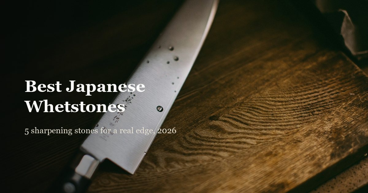 Best Japanese Whetstones: 5 Picks for a Real Edge (2026)
