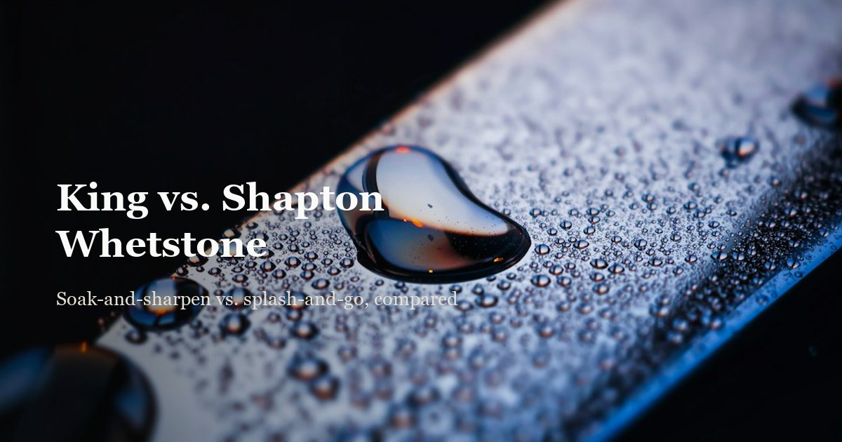King vs. Shapton Whetstone: Which Should You Buy?
