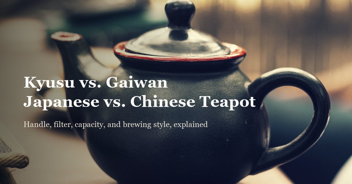 Kyusu vs. Gaiwan: Japanese vs. Chinese Teapot, Explained