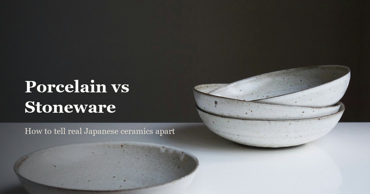 Porcelain vs Stoneware: Spotting Real Japanese Ceramics
